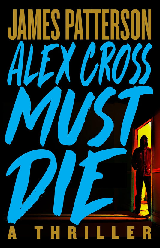 Alex Cross Must Die : A Thriller