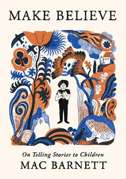 PREORDER: Make Believe: On Telling Stories to Children
