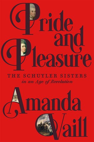 Pride and Pleasure:  The Schuyler Sisters in an Age of Revolution