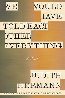 We Would Have Told Each Other Everything:  A Novel