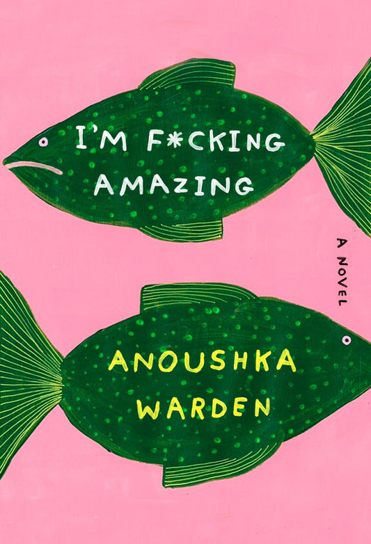 I'm F*cking Amazing : A Novel