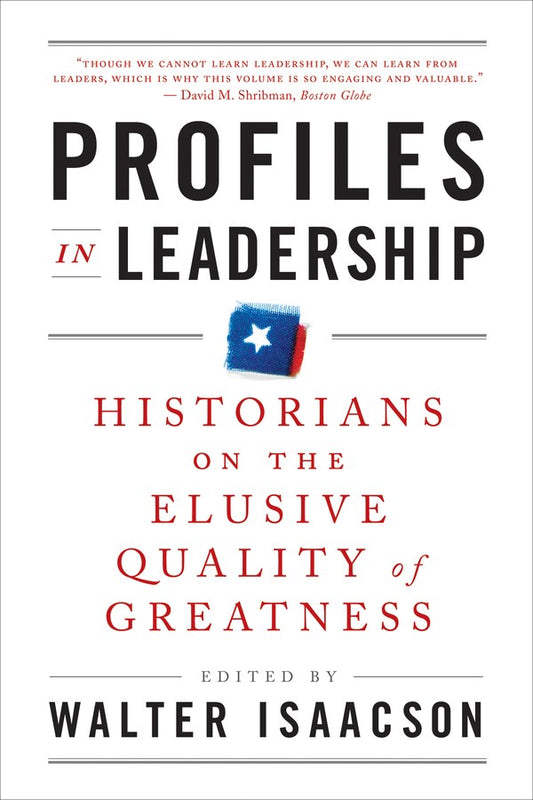 Profiles in Leadership : Historians on the Elusive Quality of Greatness