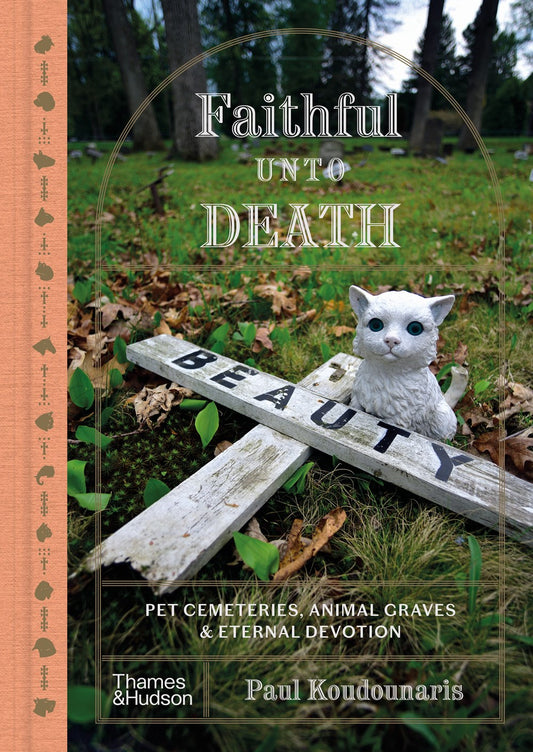 Faithful Unto Death : Pet cemeteries, animal graves, and eternal devotion