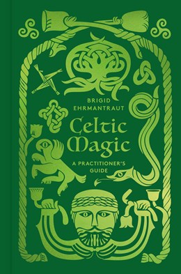 Celtic Magic:  A Practitioner's Guide