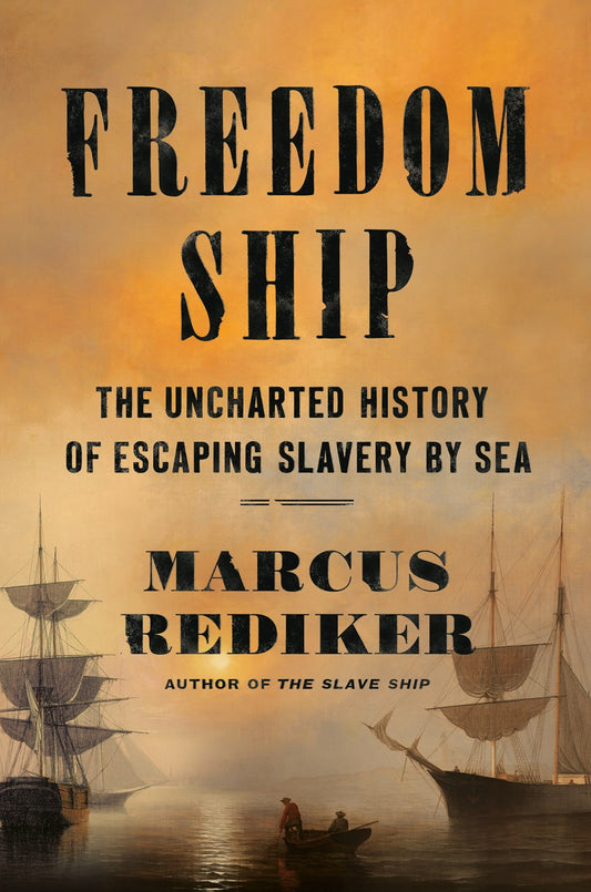Freedom Ship : The Uncharted History of Escaping Slavery by Sea