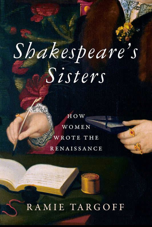 Shakespeare's Sisters : How Women Wrote the Renaissance
