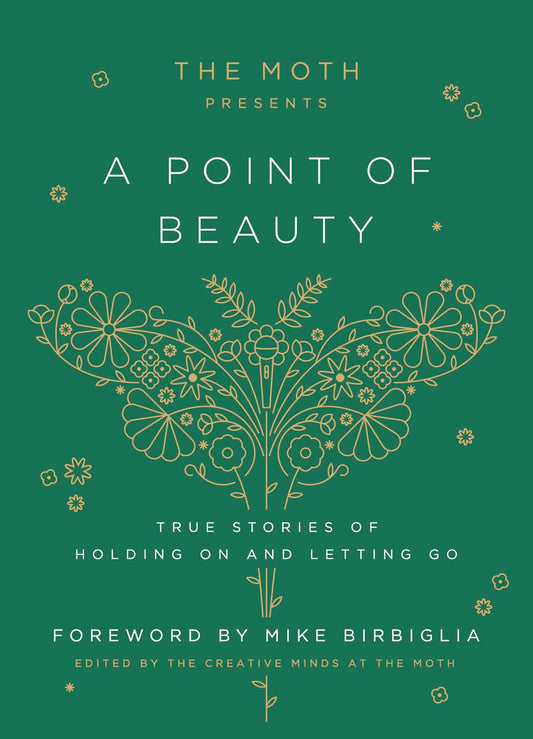 The Moth Presents: A Point of Beauty : True Stories of Holding On and Letting Go
