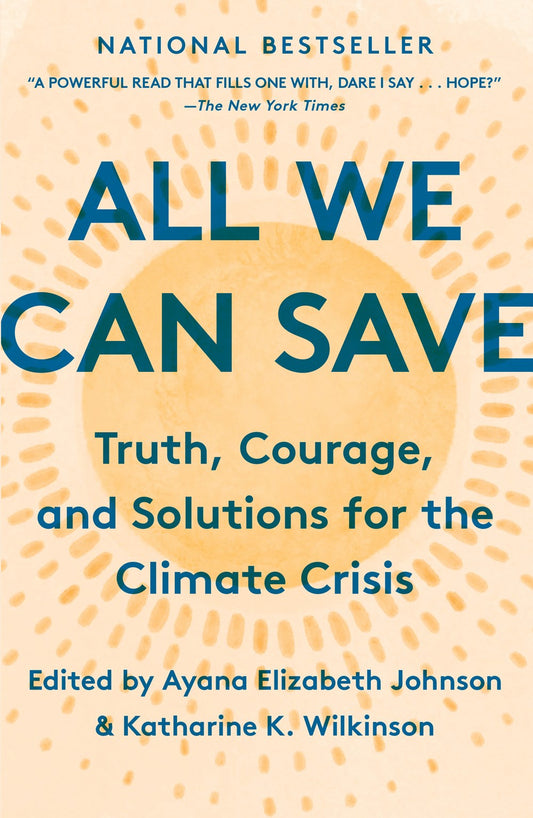 All We Can Save : Truth, Courage, and Solutions for the Climate Crisis