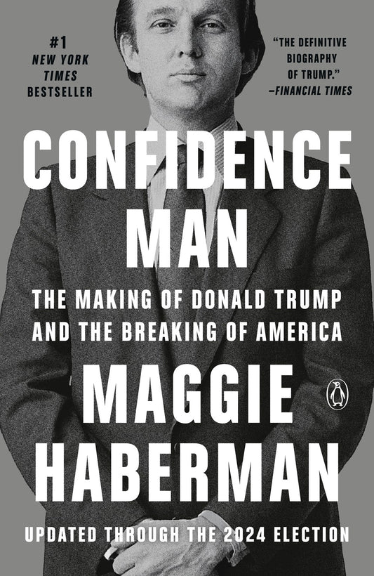 Confidence Man : The Making of Donald Trump and the Breaking of America