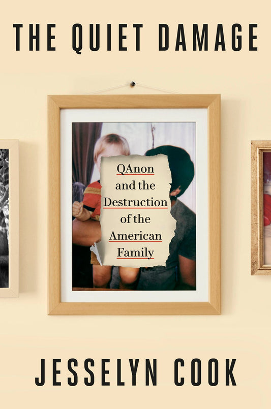The Quiet Damage : QAnon and the Destruction of the American Family
