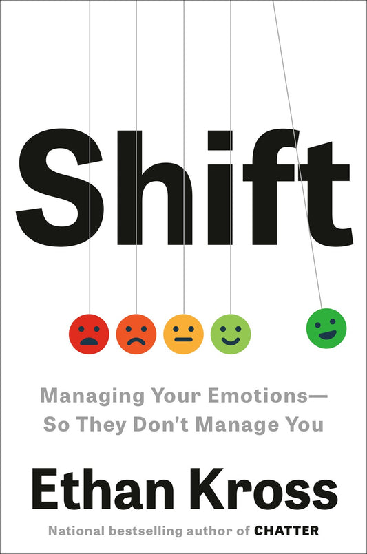 Shift : Managing Your Emotions--So They Don't Manage You
