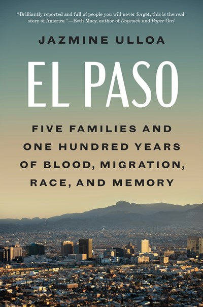 El Paso:  Five Families and One Hundred Years of Blood, Migration, Race, and Memory