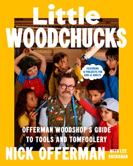 Little Woodchucks:  Offerman Woodshop's Guide to Tools and Tomfoolery