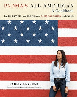 Padma's All American:  Tales, Travels, and Recipes from Taste the Nation and Beyond: A Cookbook