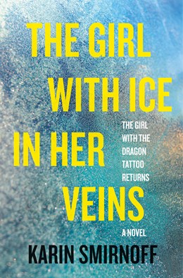 The Girl with Ice in Her Veins:  A Lisbeth Salander Novel