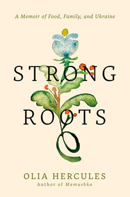 Strong Roots:  A Memoir of Food, Family, and Ukraine