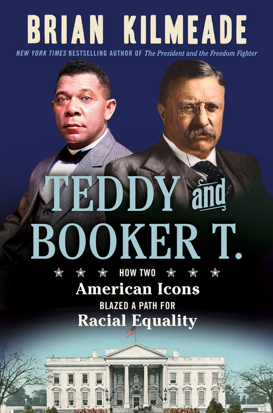 Teddy and Booker T. : How Two American Icons Blazed a Path for Racial Equality