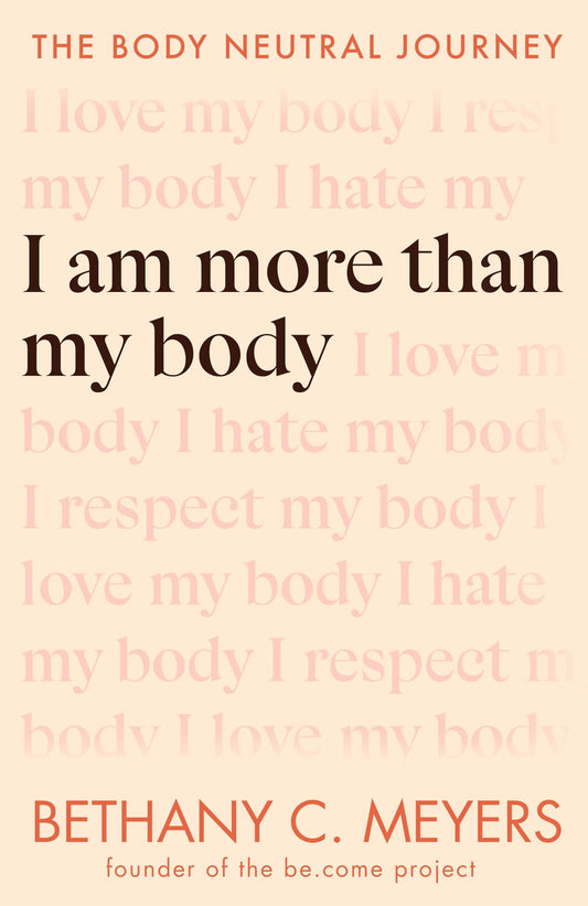 I Am More Than My Body : The Body Neutral Journey