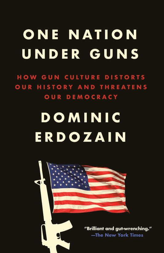 One Nation Under Guns : How Gun Culture Distorts Our History and Threatens Our Democracy
