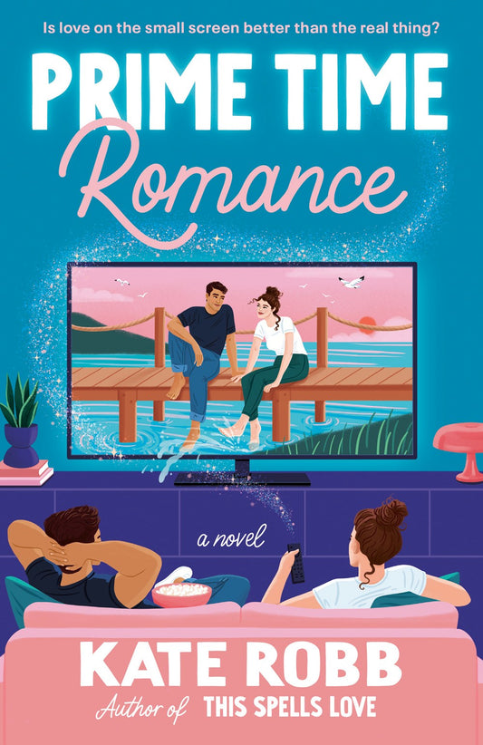 Prime Time Romance : A Novel