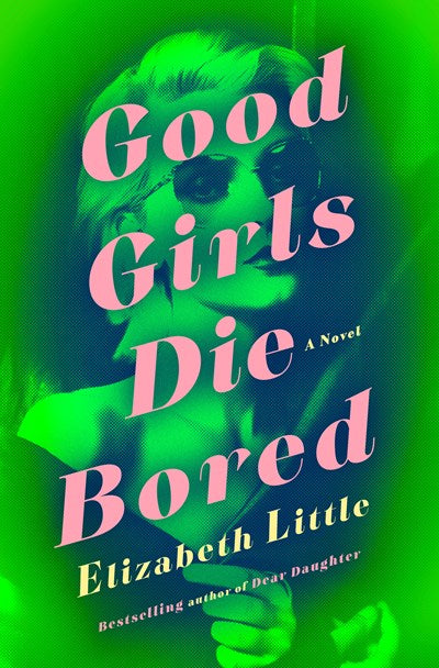 Good Girls Die Bored: A Novel