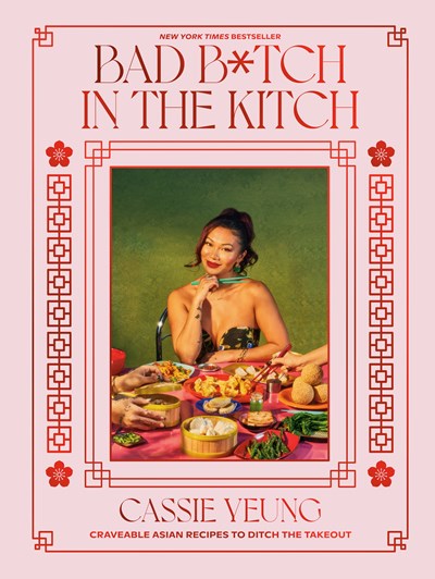 Bad B*tch in the Kitch:  Craveable Asian Recipes to Ditch the Takeout: A Cookbook