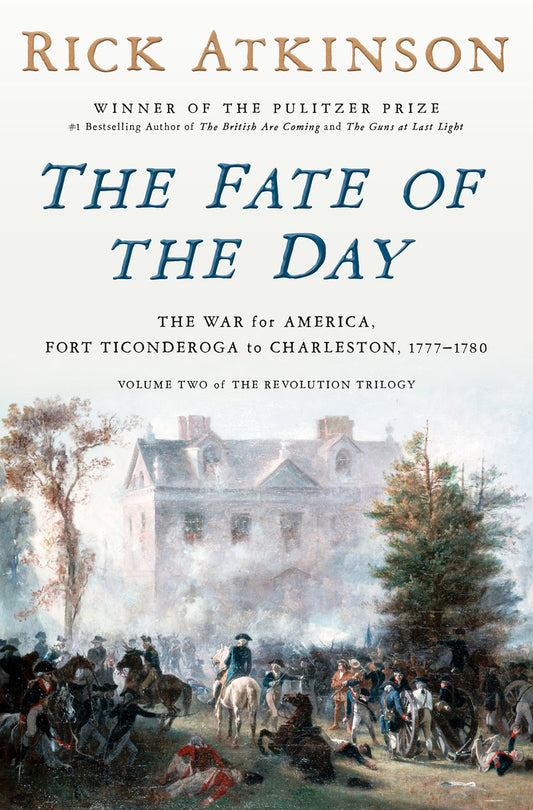 The Fate of the Day : The War for America, Fort Ticonderoga to Charleston, 1777-1780