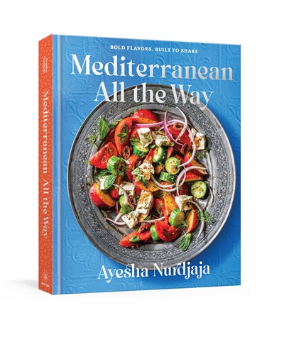 Mediterranean All the Way: Bold Flavors, Built to Share: A Cookbook