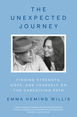The Unexpected Journey:  Finding Strength, Hope, and Yourself on the Caregiving Path