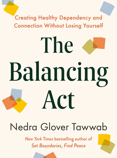 The Balancing Act:  Creating Healthy Dependency and Connection Without Losing Yourself