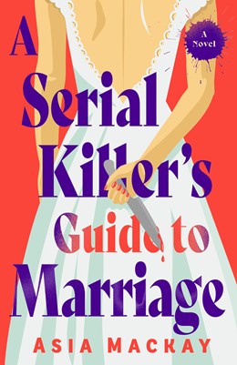 A Serial Killer's Guide to Marriage:  A Novel