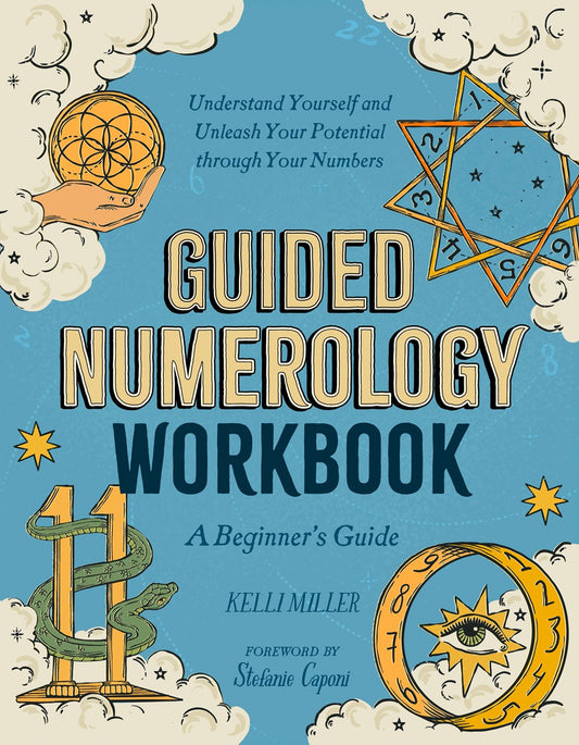 Guided Numerology Workbook : A Beginner's Guide: Understand Yourself and Unleash Your Potential through Your Numbers