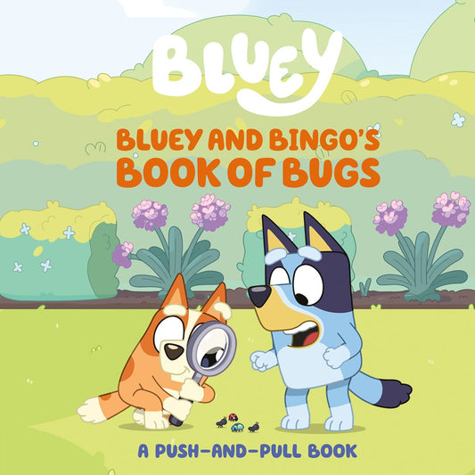 Bluey and Bingo's Book of Bugs : A Push-and-Pull Book