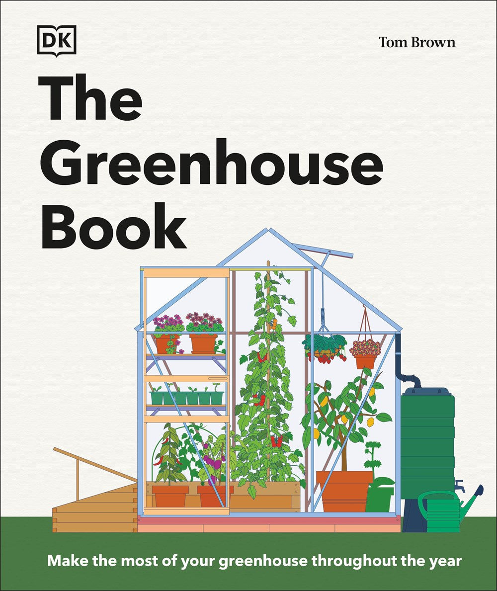 The Greenhouse Book : Make the Most of Your Greenhouse Throughout the Year
