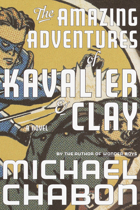 The Amazing Adventures of Kavalier & Clay : A Novel