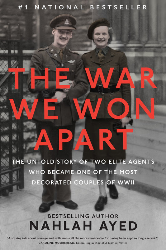 The War We Won Apart : The Untold Story of Two Elite Agents Who Became One of the Most Decorated Couples of WWII
