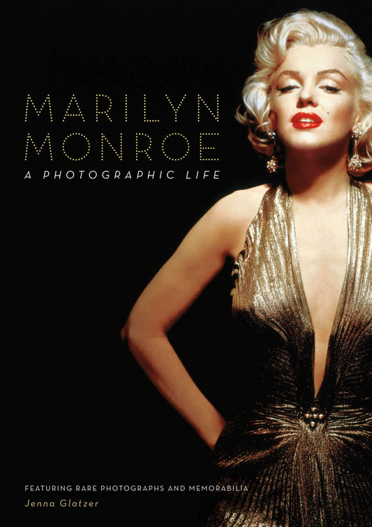 Marilyn Monroe : A Photographic Life - Featuring Rare Photographs and Memorabilia