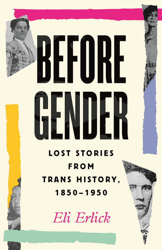 Before Gender : Lost Stories from Trans History, 1850-1950