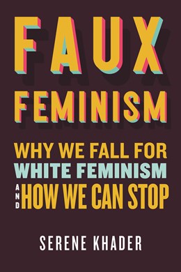 Faux Feminism:  Why We Fall for White Feminism and How We Can Stop