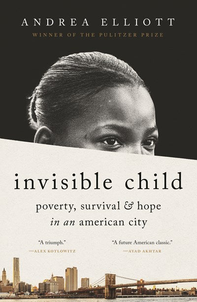 Invisible Child:  Poverty, Survival & Hope in an American City (Pulitzer Prize Winner)
