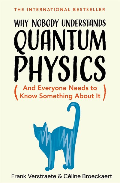Why Nobody Understands Quantum Physics:  The Story of the Science That Shapes Our World