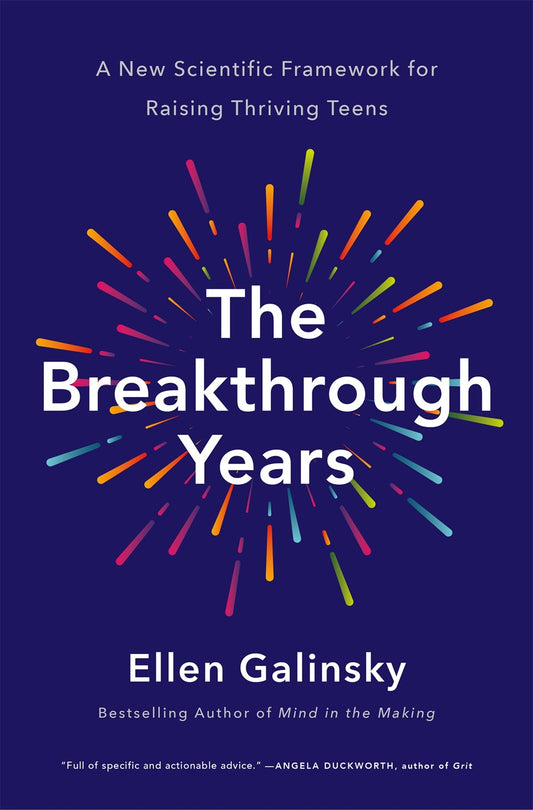 The Breakthrough Years : A New Scientific Framework for Raising Thriving Teens