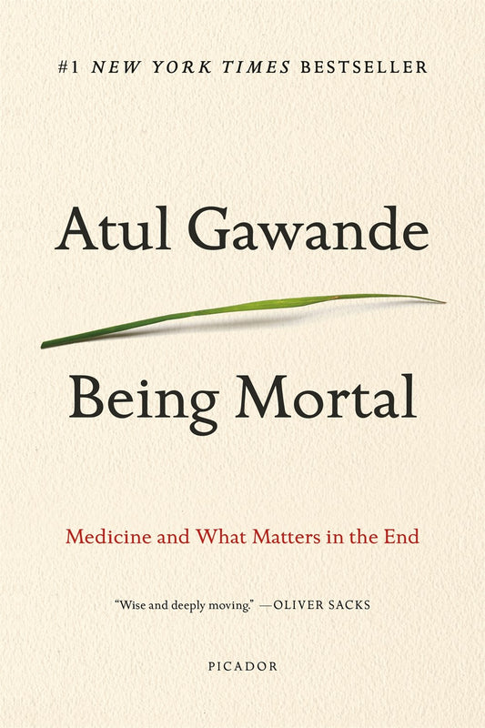 Being Mortal : Medicine and What Matters in the End