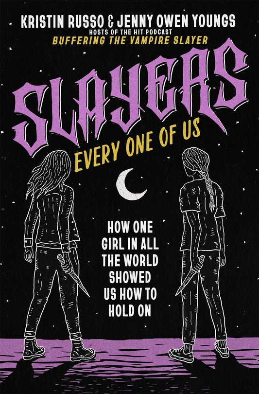 Slayers, Every One of Us : How One Girl in All the World Showed Us How to Hold On