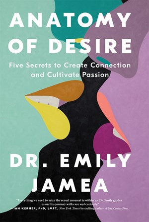 Anatomy of Desire:  Five Secrets to Create Connection and Cultivate Passion