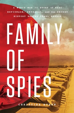 Family of Spies:  A World War II Story of Nazi Espionage, Betrayal, and the Secret History Behind Pearl Harbor