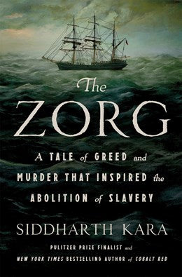 The Zorg:  A Tale of Greed and Murder That Inspired the Abolition of Slavery
