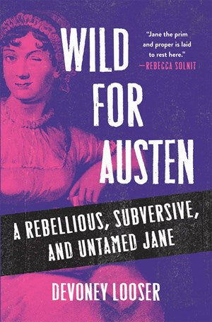 Wild for Austen:  A Rebellious, Subversive, and Untamed Jane