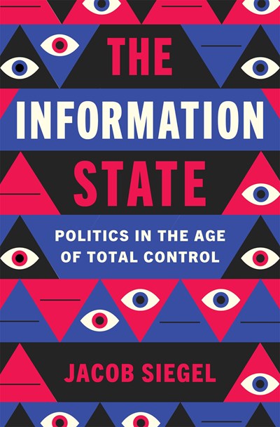 The Information State:  Politics in the Age of Total Control