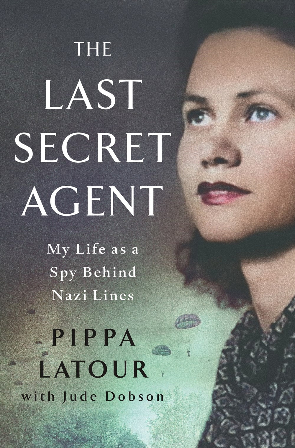 The Last Secret Agent : My Life as a Spy Behind Nazi Lines